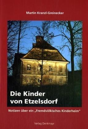 Die Kinder von Etzelsdorf: Notizen über ein fremdvölkisches Kinderheim