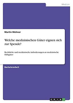 Welche medizinischen Güter eignen sich zur Spende?: Rechtliche und medizinische Anforderungen an medizinische Hilfsgüter