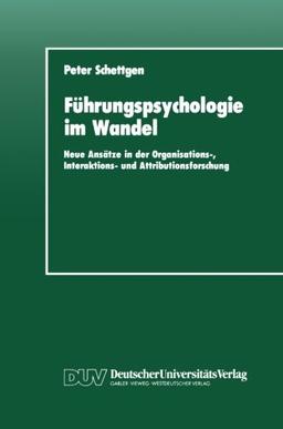 Führungspsychologie im Wandel: Neue Ansätze in der Organisations-, Interaktions- und Attributionsforschung