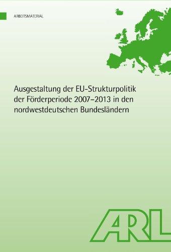 Ausgestaltung der EU-Strukturpolitik der Förderperiode 2007 - 2013 in den nordwestdeutschen Bundesländern (Arbeitsmaterial der ARL)