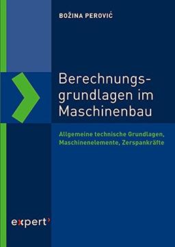 Berechnungsgrundlagen im Maschinenbau: Allgemeine technische Grundlagen, Maschinenelemente, Zerspankräfte (Reihe Technik)