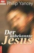 Der unbekannte Jesus: Entdeckungen eines Christen