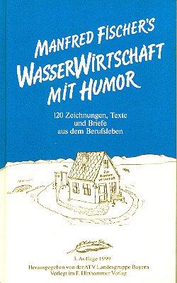 Wasserwirtschaft mit Humor: 120 Zeichnungen, Texte und Briefe aus dem Berufsleben