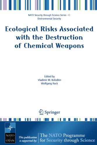 Ecological Risks Associated with the Destruction of Chemical Weapons: Proceedings of the NATO ARW on Ecological Risks Associated with the Destruction ... (Nato Security through Science Series C:)