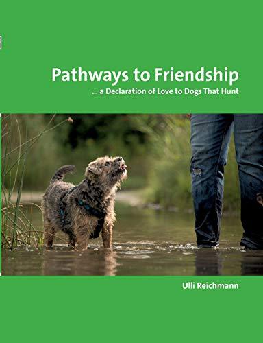 Pathways to Friendship: ... A Declaration of Love to Dogs That Hunt