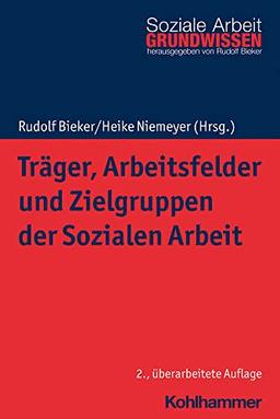 Träger, Arbeitsfelder und Zielgruppen der Sozialen Arbeit (Grundwissen Soziale Arbeit, 6, Band 6)