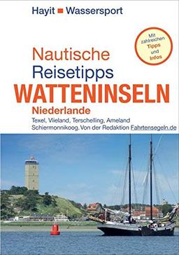 Nautische Reisetipps Watteninseln Niederlande: Texel, Vlieland, Terschelling, Ameland, Schiermonnikoog. Von der Redaktion Fahrtensegeln. Mit zahlreichen Tipps und Infos (Hayit Wassersport)