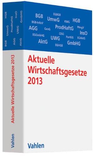 Aktuelle Wirtschaftsgesetze 2013: Die wichtigsten Wirtschaftsgesetze für Studierende, Rechtsstand: 1. Oktober 2012