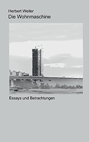 Die Wohnmaschine: Essays und Betrachtungen