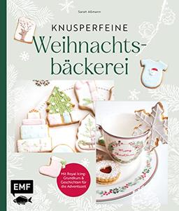 Knusperfeine Weihnachtsbäckerei: Motivkekse und Plätzchen backen und mit Royal Icing Step by Step verzieren – mit stimmungsvollen Fotos und Geschichten durch den Advent