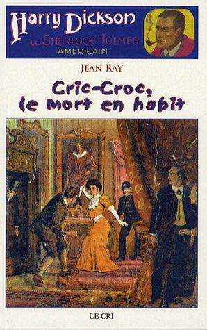 Harry Dickson : le Sherlock Holmes américain. Vol. 1. Cric-Croc, le mort en habit