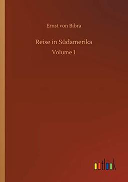 Reise in Südamerika: Volume 1