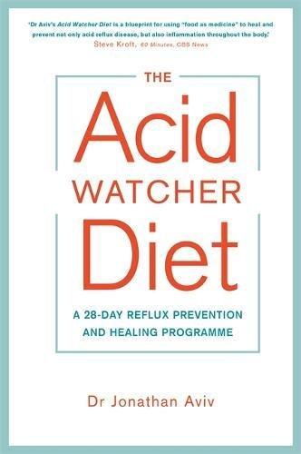 The Acid Watcher Diet: A 28-Day Reflux Prevention and Healing Programme