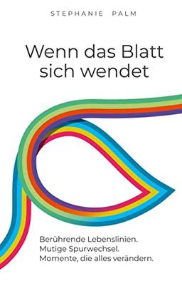 Wenn das Blatt sich wendet: Berührende Lebenslinien. Mutige Spurwechsel. Momente, die alles verändern.