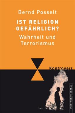 Ist Religion gefährlich? Wahrheit und Terrorismus