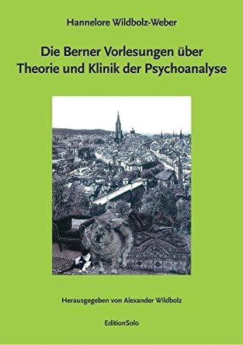 Die Berner Vorlesungen über Theorie und Klinik der Psychoanalyse