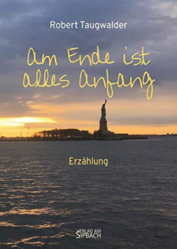 AM ENDE IST ALLES ANFANG: Roman