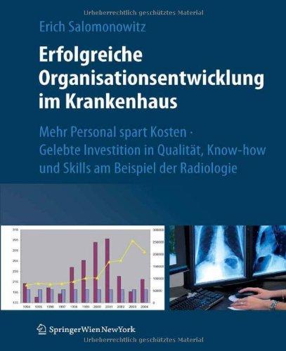 Erfolgreiche Organisationsentwicklung im Krankenhaus: Mehr Personal spart Kosten ! Gelebte Investition in Qualität, Know-how und Skills am Beispiel der Radiologie