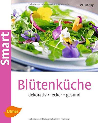 Blütenküche: Dekorativ, lecker, gesund (Smart Gartenbuch)