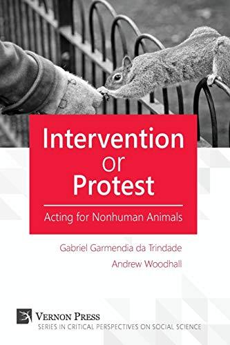 Intervention or Protest: Acting for Nonhuman Animals (Vernon Series in Philosophy)