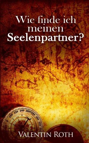 Wie finde ich meinen Seelenpartner? (Das Gesetz der Anziehung, Band 1)