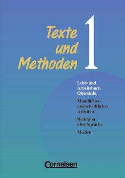 Texte und Methoden - Lehr- und Arbeitsbuch Oberstufe - Zweibändige Ausgabe: Texte und Methoden, 2 Bde., neue Rechtschreibung, Bd.1, Mündliches und ... Arbeiten, Reflexion über Sprache, Medien