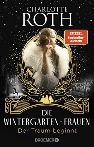 Die Wintergarten-Frauen. Der Traum beginnt: Roman (Die Wintergarten-Saga, Band 1)