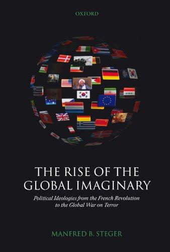 The Rise Of The Global Imaginary: Political Ideologies from the French Revolution to the Global War on Terror