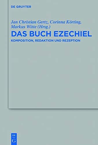 Das Buch Ezechiel: Komposition, Redaktion und Rezeption (Beihefte zur Zeitschrift für die alttestamentliche Wissenschaft, Band 516)