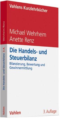 Die Handels- und Steuerbilanz: Bilanzierung, Bewertung und Gewinnermittlung