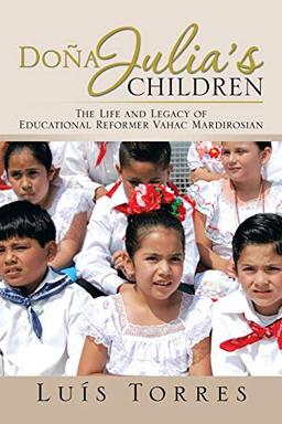 Doña Julia's Children: The Life and Legacy of Educational Reformer Vahac Mardirosian