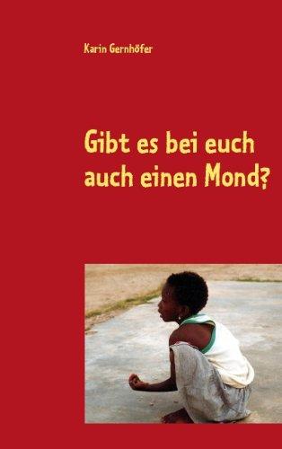 Gibt es bei euch auch einen Mond?: Ein Jahr im SOS-Kinderdorf in Tema Ghana/West-Afrika