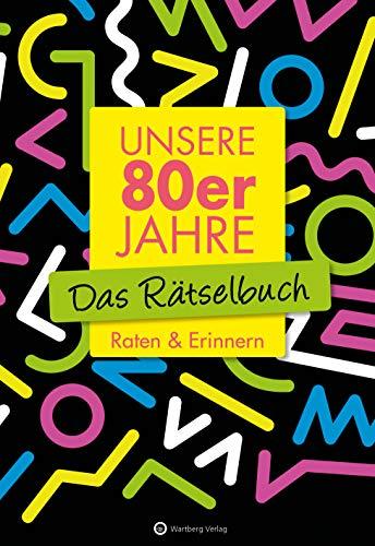 Unsere 80er Jahre - Das Rätselbuch: Raten & Erinnern