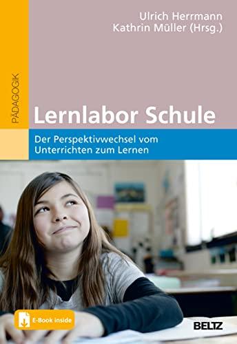 Lernlabor Schule: Der Perspektivwechsel vom Unterrichten zum Lernen