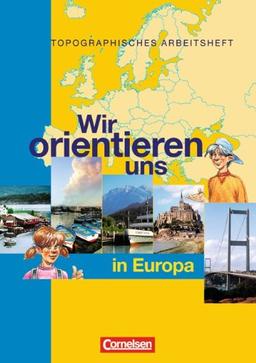 Wir orientieren uns in Europa: Arbeitsheft: Topographische Übungshefte, Neubearbeitung. 7./8. Schuljahr. Karten, Rätsel, Spiele