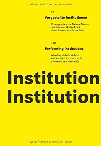 Vorgestellte Institutionen / Performing Institutions: Konzipiert, herausgegeben, mit Szenenbeschreibungen und Archivmaterialien versehen von Herbordt/ Mohren Mit einem Vorwort von Esther Boldt