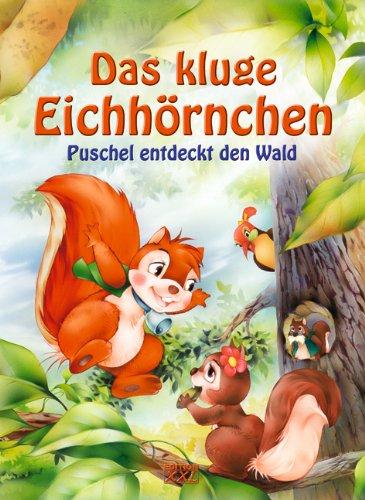 Das kluge Eichhörnchen: Puschel entdeckt den Wald