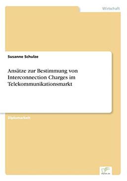 Ansätze zur Bestimmung von Interconnection Charges im Telekommunikationsmarkt