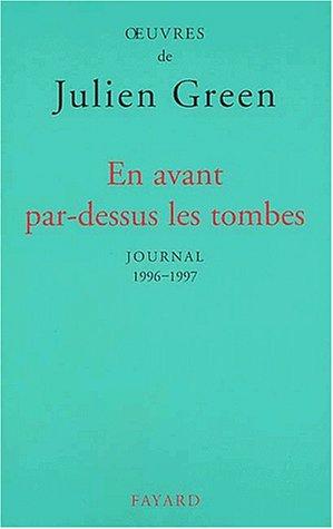 Oeuvres de Julien Green. Journal. Vol. 17. En avant par-dessus les tombes : 1996-1997