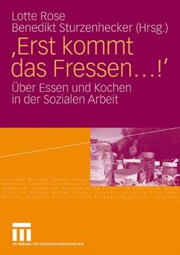 Erst kommt das Fressen . . .!': Über Essen und Kochen in der Sozialen Arbeit (German Edition)