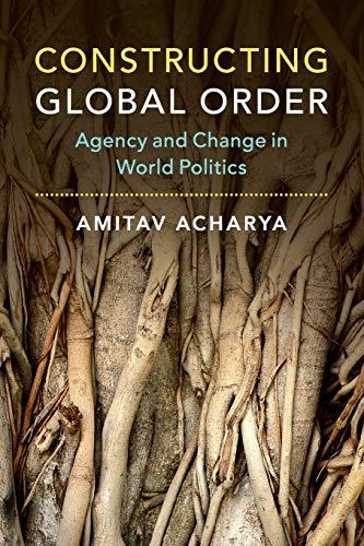 Constructing Global Order: Agency and Change in World Politics