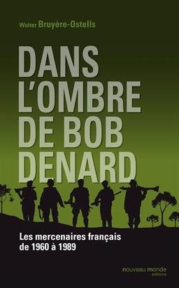 Dans l'ombre de Bob Denard : les mercenaires français de 1960 à 1990