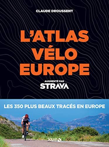 Atlas vélo Europe : augmenté par Strava : les 350 plus beaux tracés