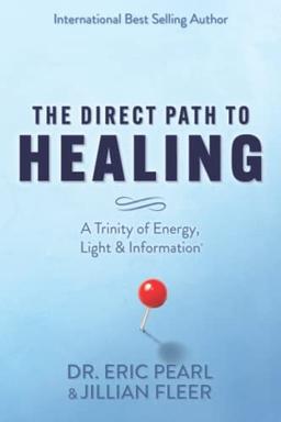 The Direct Path to Healing: A Trinity of Energy, Light & Information