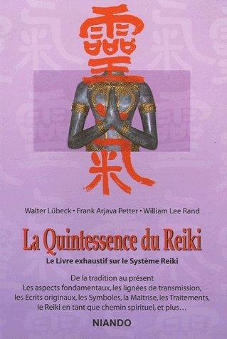 La quintessence du reiki : le livre exaustif sur le système reiki : de la tradition au présent