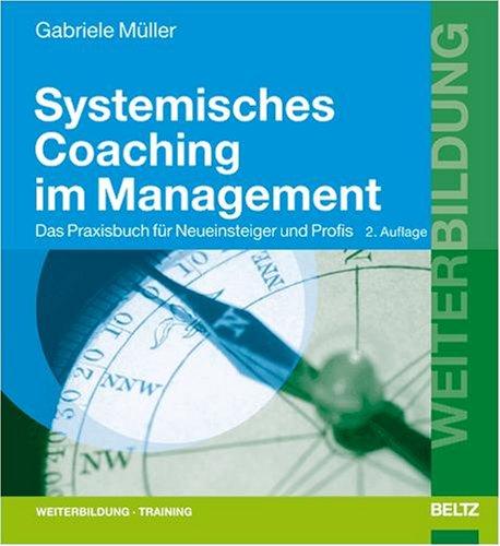 Systemisches Coaching im Management: Das Praxisbuch für Neueinsteiger und Profis (Beltz Weiterbildung)