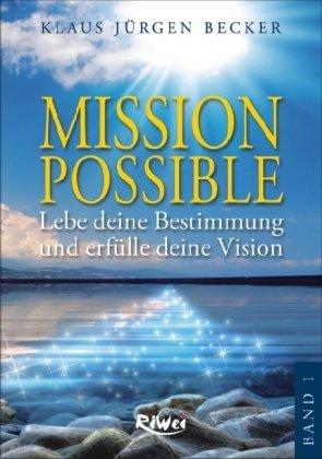 Mission Possible 1: Lebe deine Bestimmung und erfülle deine Vision