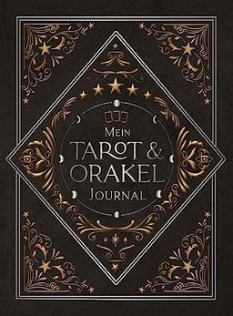 Mein Tarot und Orakel Journal: Workbook zum Legen von Orakel- und Tarotkarten mit viel Platz für Notizen