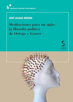 MEDITACIONES PARA UN SIGLO: LA FILOSOFIA POLITICA DE ORTEGA (Biografía, Historia y Pensamiento, Band 2)