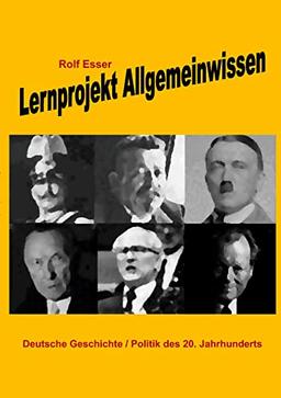 Lernprojekt Allgemeinwissen: Deutsche Geschichte / Politik des 20. Jahrhunderts